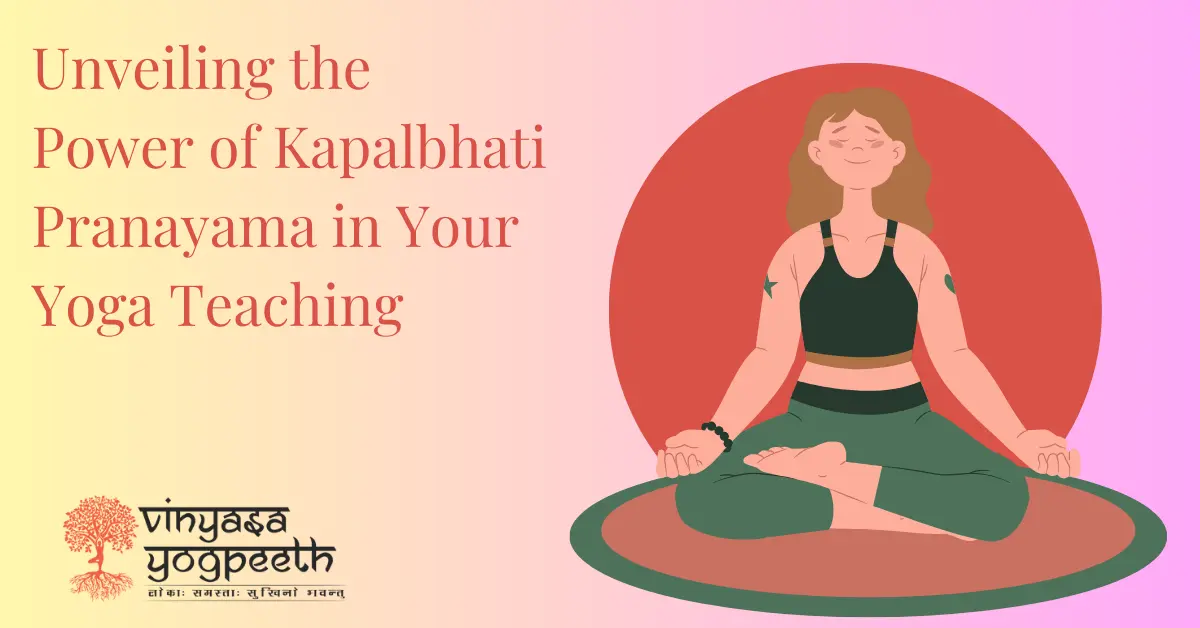 Unveiling the Power of Kapalbhati Pranayama in Your Yoga Teaching